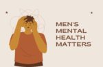 Why Breaking the Stigma Around Men’s Mental Health Matters Men’s Mental Health Matter