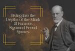 21 Powerful Sigmund Freud Quotes Diving Into the Depths of the Mind: 21 Famous Sigmund Freud Quotes