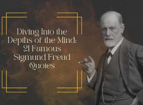 21 Powerful Sigmund Freud Quotes Diving Into the Depths of the Mind: 21 Famous Sigmund Freud Quotes