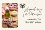 Aromatherapy for Depression: Harnessing the Scent of Healing Aromatherapy For Depression_ Harnessing The Scent Of Healing