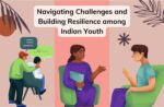 Exploring Mental Health in India: Navigating Challenges and Building Resilience among Indian Youth Exploring Mental Health in India - Navigating Challenges and Building Resilience among Indian Youth