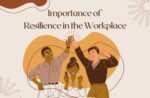 The Importance of Resilience in the Workplace: And How To Develop It The Importance of Resilience in the Workplace: And How To Develop It