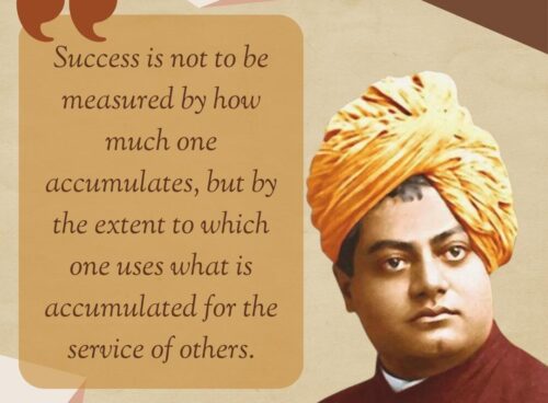 Swami Vivekananda Quotes on Success Success is not to be measured by how much one accumulates, but by the extent to which one uses what is accumulated for the service of others.
