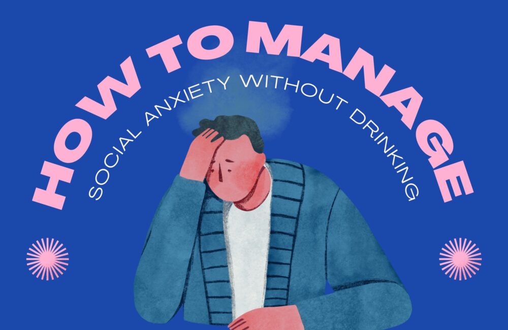 How to Manage Social Anxiety Without Drinking how to manage social anxiety without drinking