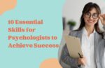 10 Essential Skills for Psychologists to Achieve Success 10 essential skills for psychologists to achieve success