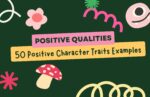 Positive Qualities: Definition, Types and 50 Positive Character Traits Examples positive qualities - 50 positive character traits examples