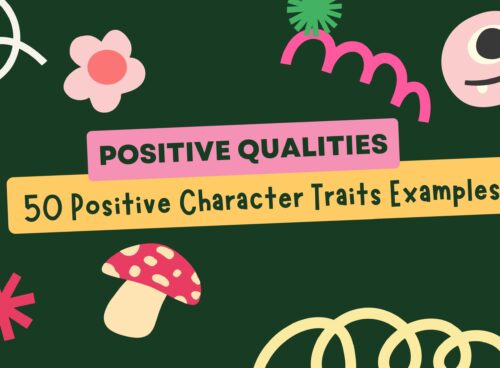 Positive Qualities: Definition, Types and 50 Positive Character Traits Examples positive qualities - 50 positive character traits examples