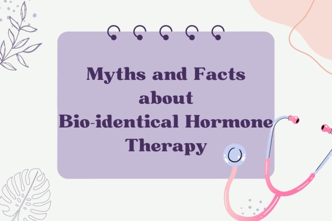 Navigating the Myths and Facts about Bio-identical Hormones - Beyondpsychub