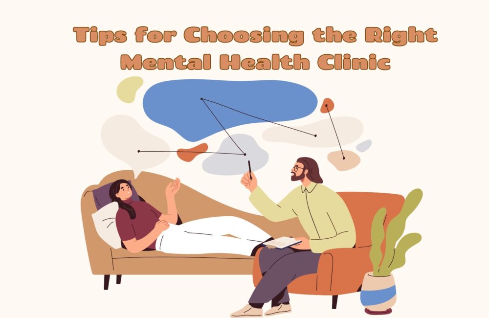 Tips for Choosing the Right Mental Health Clinic Tips for Choosing the Right Mental Health