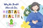 Mental Health Awareness: Why We Should Advocate for Mental Health Why We Should Advocate for Mental Health