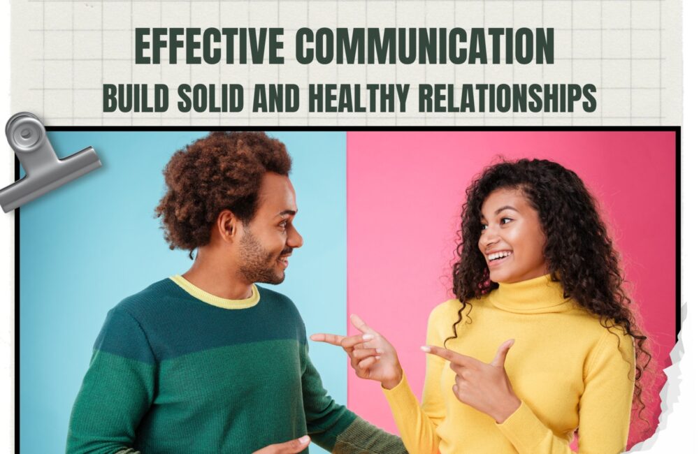 Effective Communication: Building Solid and Healthy Relationships Effective Communication Building Solid and Healthy Relationships