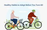Eight Healthy Habits to Adopt Before You Turn 60 Healthy Habits to Adopt Before You Turn 60