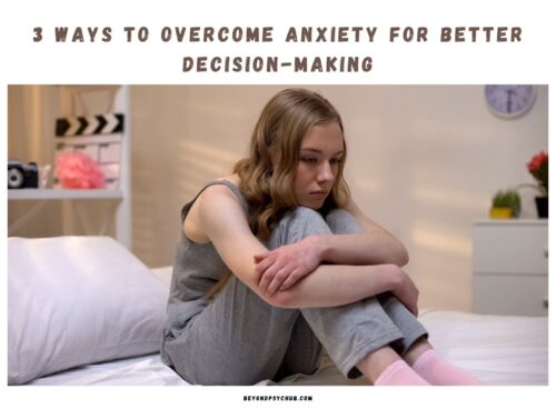 3 Ways to Overcome Anxiety for Better Decision-Making 3 Ways to Overcome Anxiety for Better Decision-Making