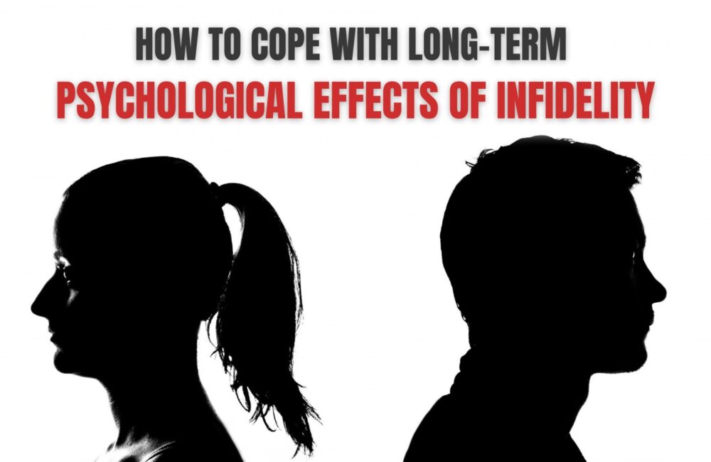 How to Cope with Long-term Psychological Effects of Infidelity How to Cope with Long-term Psychological Effects of Infidelity
