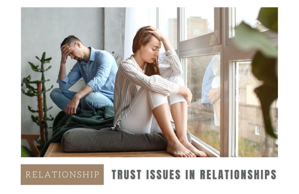 Trust Issues in Relationships: Signs, Causes and How to Fix Them Trust Issues in Relationships: Signs, Causes and How to Fix Them