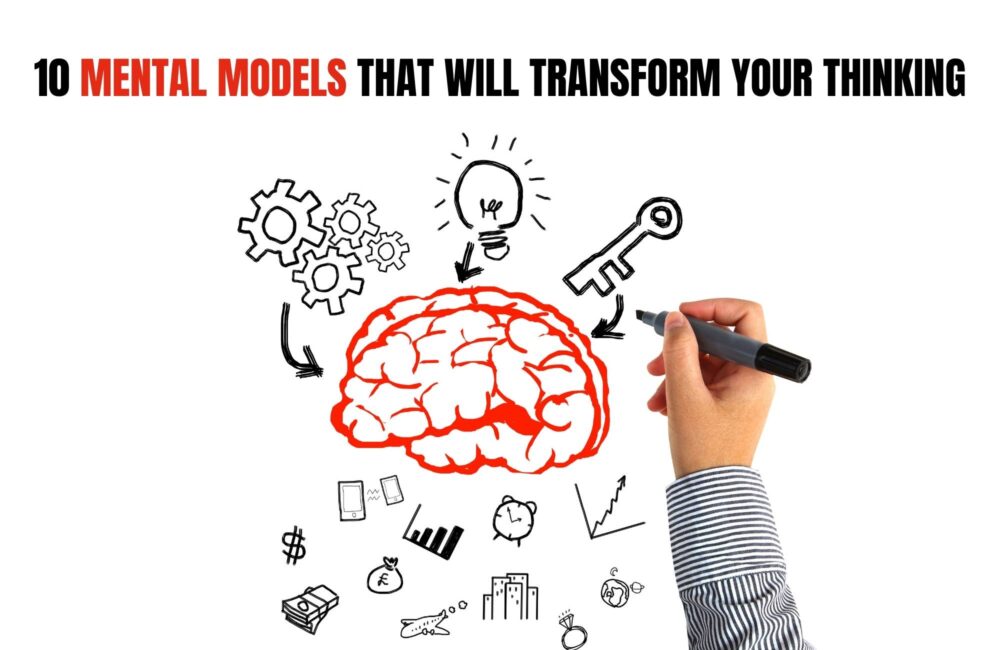 10 Mental Models That Will Transform Your Thinking 10 Mental Models That Will Transform Your Thinking
