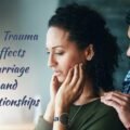 How Trauma Affects Marriage and Relationships