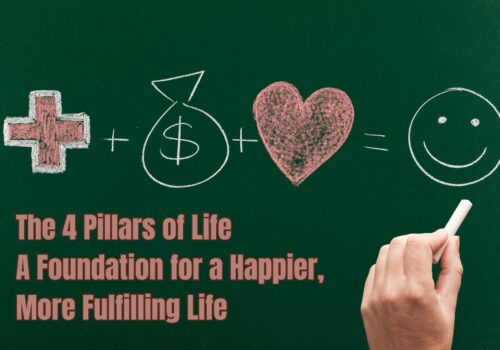 The 4 Pillars of Life: A foundation for a Happier and More Fulfilling in your Life the 4 Pillars of Life