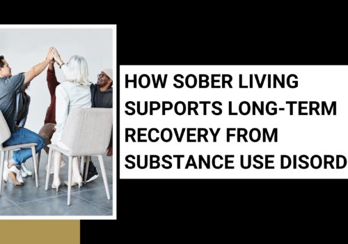How Sober Living Supports Long-Term Recovery from Substance Use Disorder How Sober Living Supports Long-Term Recovery from Substance Use Disorder