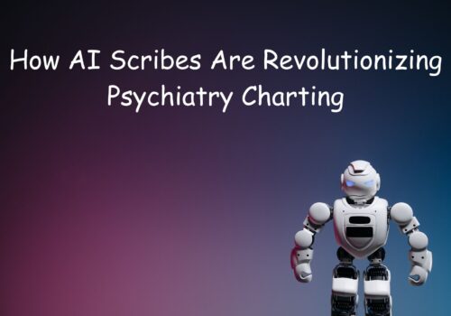 How an AI Scribe for Psychiatry Cuts Charting Time How an AI Scribe for Psychiatry Cuts Charting Time