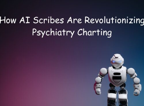 How an AI Scribe for Psychiatry Cuts Charting Time How an AI Scribe for Psychiatry Cuts Charting Time