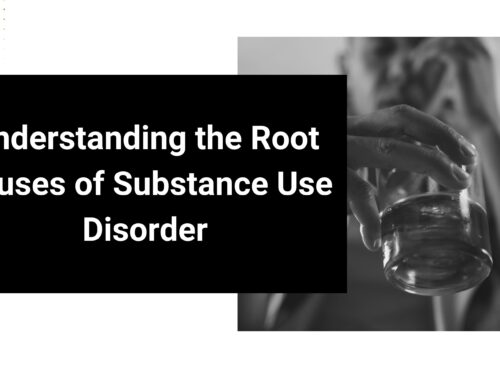 Understanding the Root Causes of Substance Use Disorder Understanding the Root Causes of Substance Use Disorder