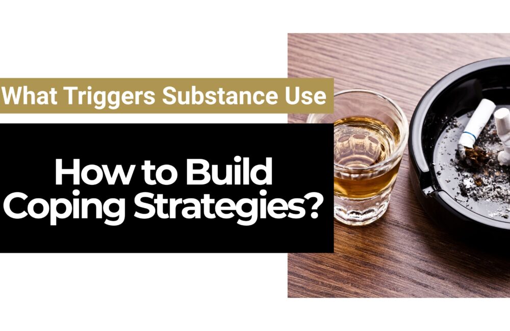 What Triggers Substance Use and How to Build Coping Strategies? What Triggers Substance Use and How to Build Coping Strategies