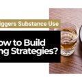 What Triggers Substance Use and How to Build Coping Strategies? What Triggers Substance Use and How to Build Coping Strategies