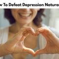 How To Defeat Depression Naturally? How To Defeat Depression Naturally