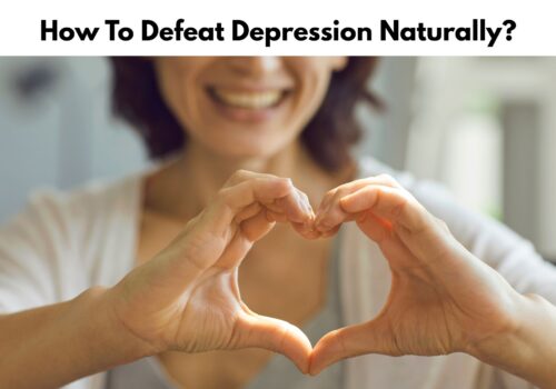 How To Defeat Depression Naturally? How To Defeat Depression Naturally