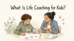 A child and life coach plan small goals together beneath the title What Is Life Coaching for Kids?